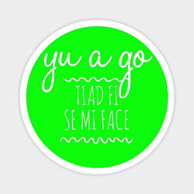 Jamaican Patois Yu a goh tiad fi si me face Magnet by Simply Glitter Designs